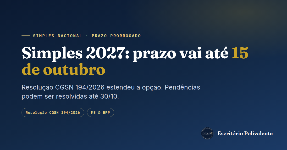 Simples Nacional 2027: prazo de opção foi prorrogado para 15 de outubro, e pendências podem ser resolvidas até 30/10